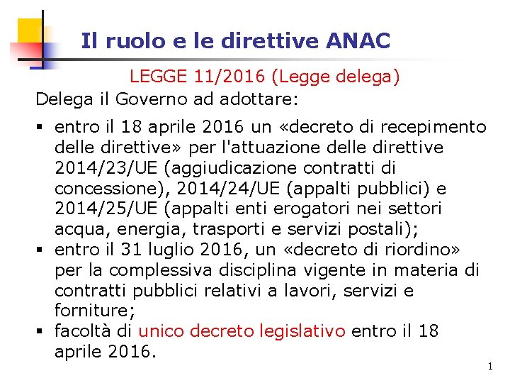 Il ruolo e le direttive ANAC LEGGE 11/2016 (Legge delega) Delega il Governo ad Il ruolo e le direttive ANAC LEGGE 11/2016 (Legge delega) Delega il Governo ad