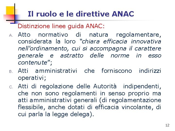 Il ruolo e le direttive ANAC A. B. C. Distinzione linee guida ANAC: Atto Il ruolo e le direttive ANAC A. B. C. Distinzione linee guida ANAC: Atto