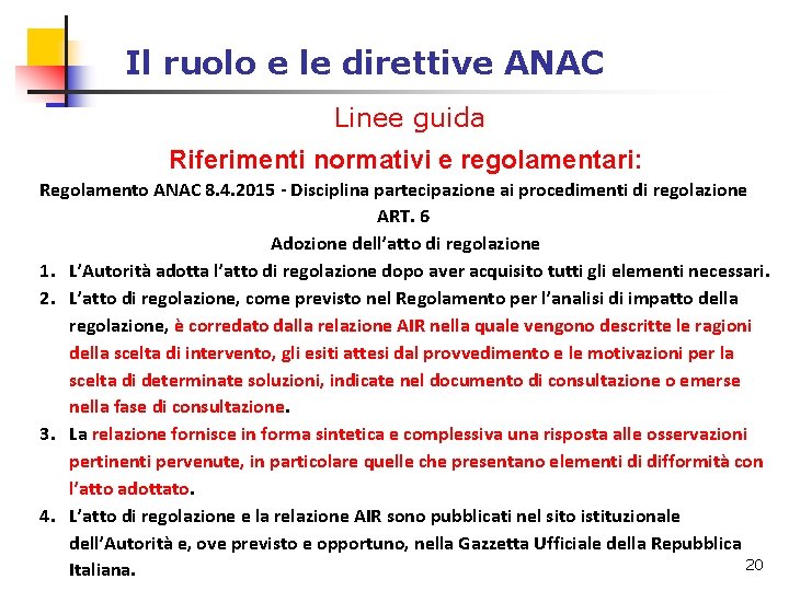 Il ruolo e le direttive ANAC Linee guida Riferimenti normativi e regolamentari: Regolamento ANAC Il ruolo e le direttive ANAC Linee guida Riferimenti normativi e regolamentari: Regolamento ANAC
