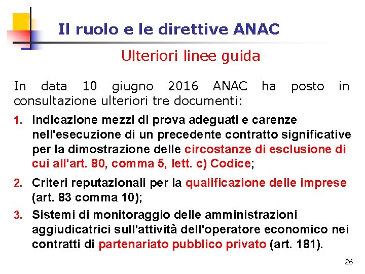 Il ruolo e le direttive ANAC Ulteriori linee guida In data 10 giugno 2016 Il ruolo e le direttive ANAC Ulteriori linee guida In data 10 giugno 2016