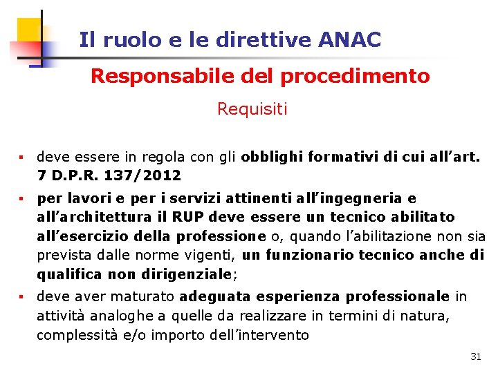Il ruolo e le direttive ANAC Responsabile del procedimento Requisiti § deve essere in Il ruolo e le direttive ANAC Responsabile del procedimento Requisiti § deve essere in