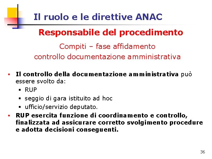 Il ruolo e le direttive ANAC Responsabile del procedimento Compiti – fase affidamento controllo Il ruolo e le direttive ANAC Responsabile del procedimento Compiti – fase affidamento controllo