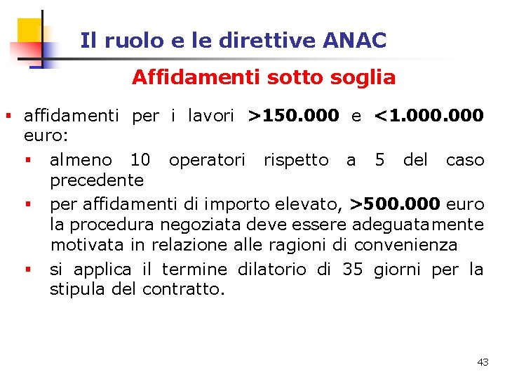 Il ruolo e le direttive ANAC Affidamenti sotto soglia § affidamenti per i lavori Il ruolo e le direttive ANAC Affidamenti sotto soglia § affidamenti per i lavori