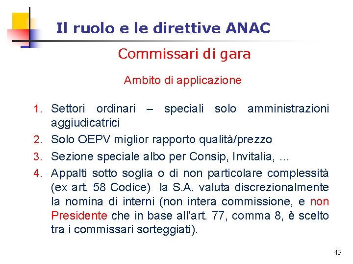 Il ruolo e le direttive ANAC Commissari di gara Ambito di applicazione 1. Settori Il ruolo e le direttive ANAC Commissari di gara Ambito di applicazione 1. Settori