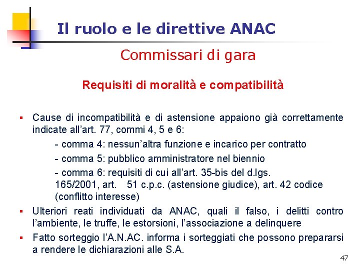 Il ruolo e le direttive ANAC Commissari di gara Requisiti di moralità e compatibilità Il ruolo e le direttive ANAC Commissari di gara Requisiti di moralità e compatibilità