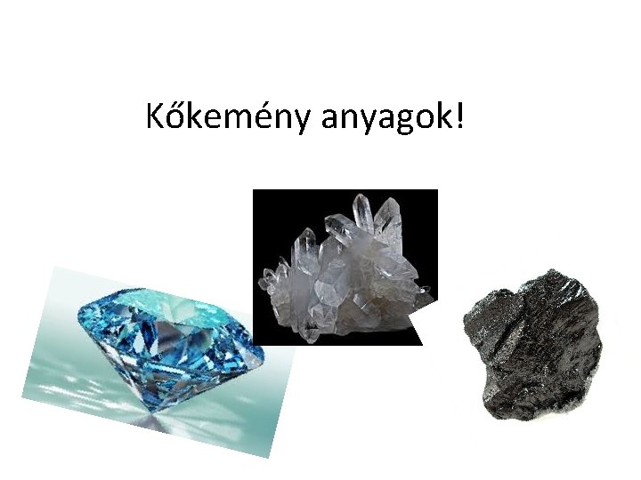 Kőkemény anyagok! 