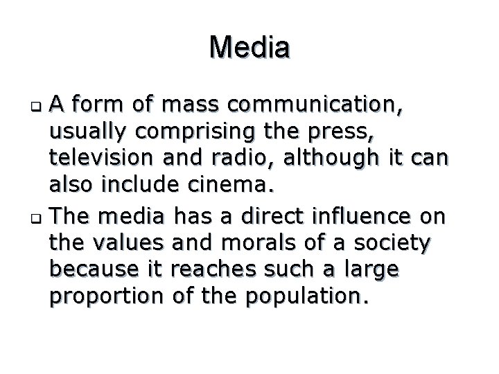 Media A form of mass communication, usually comprising the press, television and radio, although