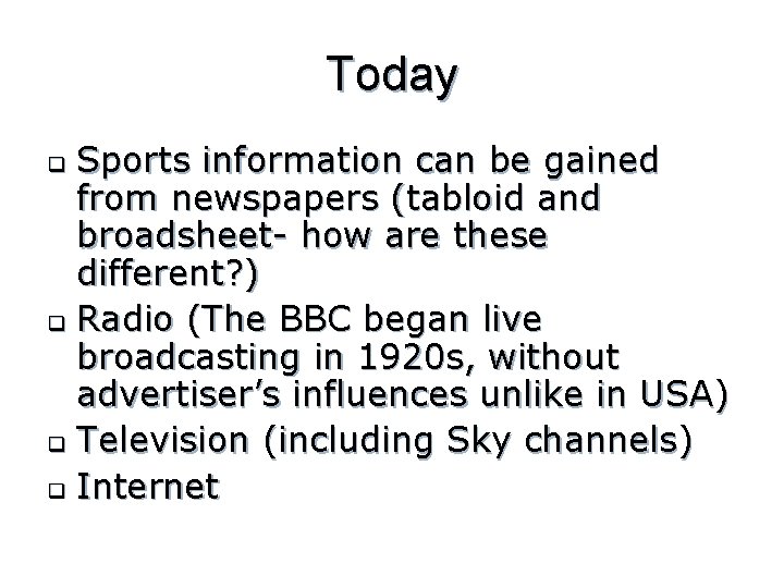 Today Sports information can be gained from newspapers (tabloid and broadsheet- how are these