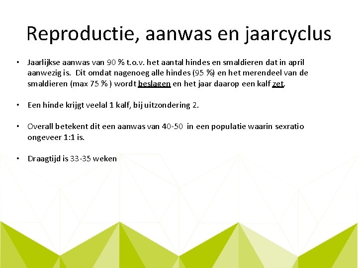 Reproductie, aanwas en jaarcyclus • Jaarlijkse aanwas van 90 % t. o. v. het