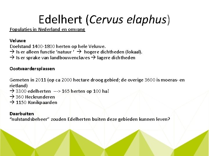 Edelhert (Cervus elaphus) Populaties in Nederland en omvang Veluwe Doelstand 1400 -1800 herten op