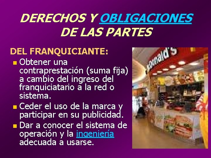 DERECHOS Y OBLIGACIONES DE LAS PARTES DEL FRANQUICIANTE: n Obtener una contraprestación (suma fija)