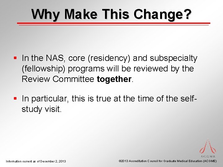 Why Make This Change? § In the NAS, core (residency) and subspecialty (fellowship) programs