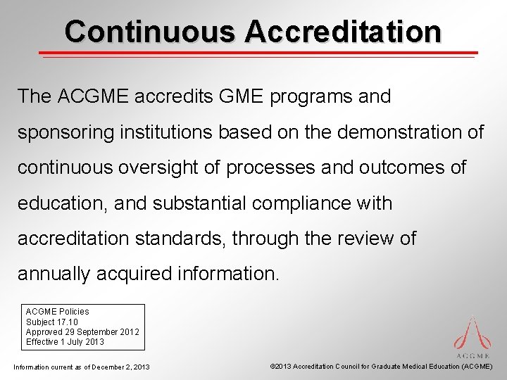 Continuous Accreditation The ACGME accredits GME programs and sponsoring institutions based on the demonstration