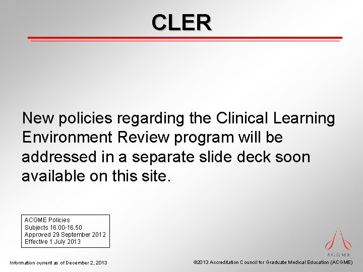 CLER New policies regarding the Clinical Learning Environment Review program will be addressed in