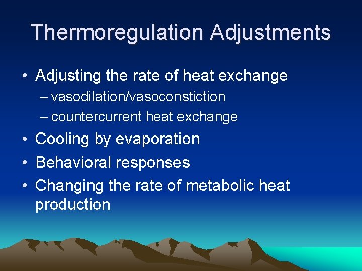 Thermoregulation Adjustments • Adjusting the rate of heat exchange – vasodilation/vasoconstiction – countercurrent heat