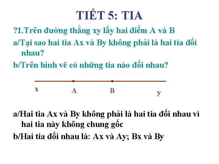 TIẾT 5: TIA ? 1. Trên đường thẳng xy lấy hai điểm A và