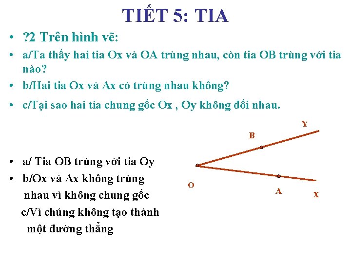 TIẾT 5: TIA • ? 2 Trên hình vẽ: • a/Ta thấy hai tia