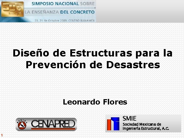 Diseño de Estructuras para la Prevención de Desastres Leonardo Flores SMIE Sociedad Mexicana de