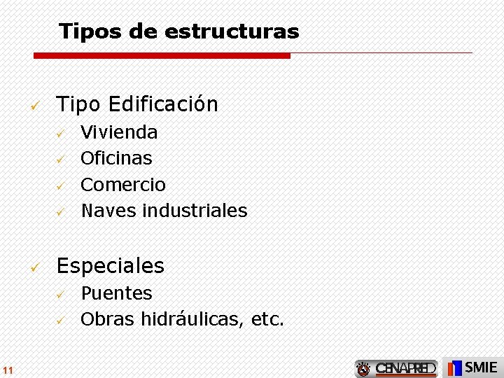 Tipos de estructuras ü Tipo Edificación ü ü ü Especiales ü ü 11 Vivienda