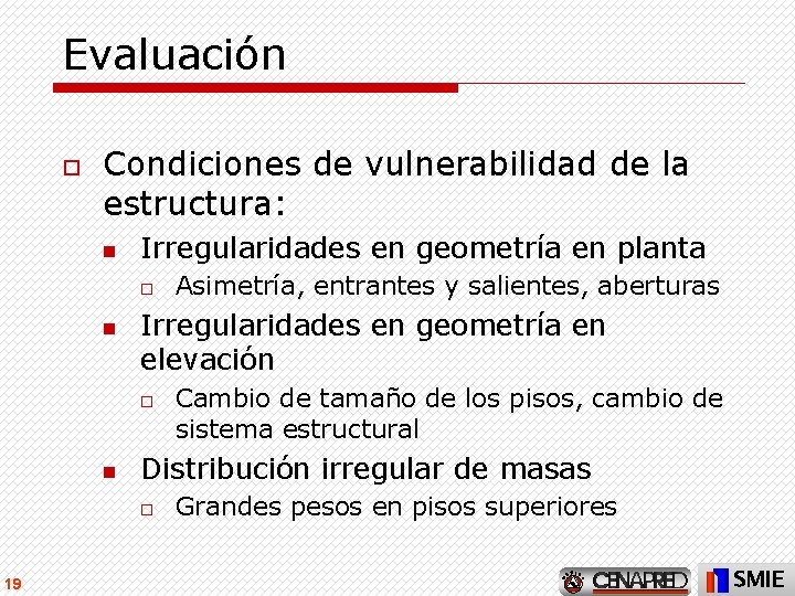 Evaluación o Condiciones de vulnerabilidad de la estructura: n Irregularidades en geometría en planta