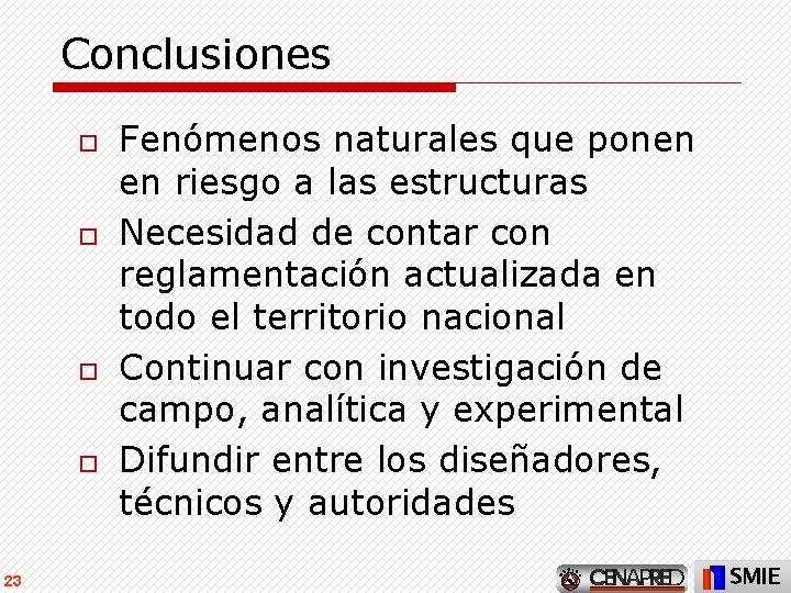 Conclusiones o o 23 Fenómenos naturales que ponen en riesgo a las estructuras Necesidad