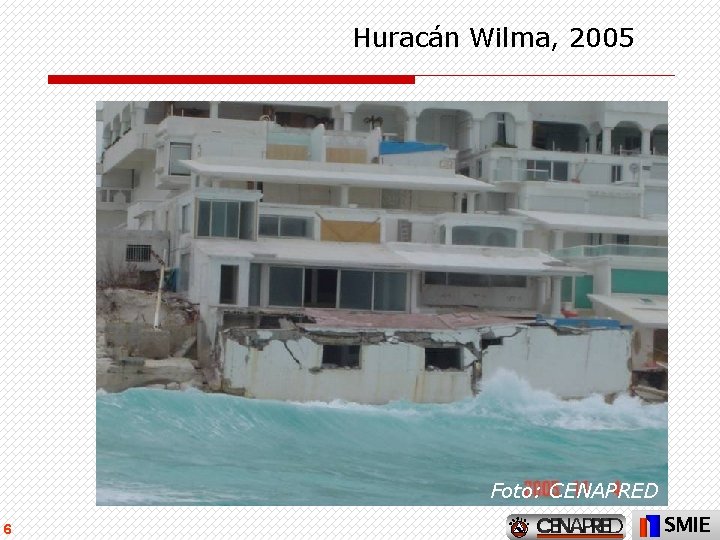 Huracán Wilma, 2005 Foto: CENAPRED 6 SMIE 