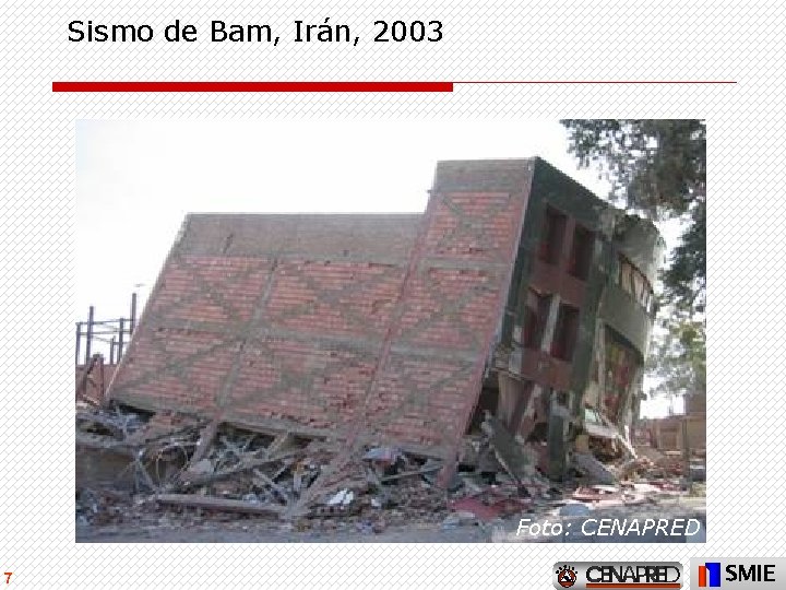 Sismo de Bam, Irán, 2003 Foto: CENAPRED 7 SMIE 