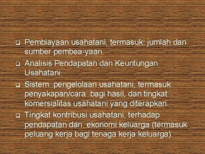 q q Pembiayaan usahatani, termasuk: jumlah dan sumber pembea yaan. Analisis Pendapatan dan Keuntungan