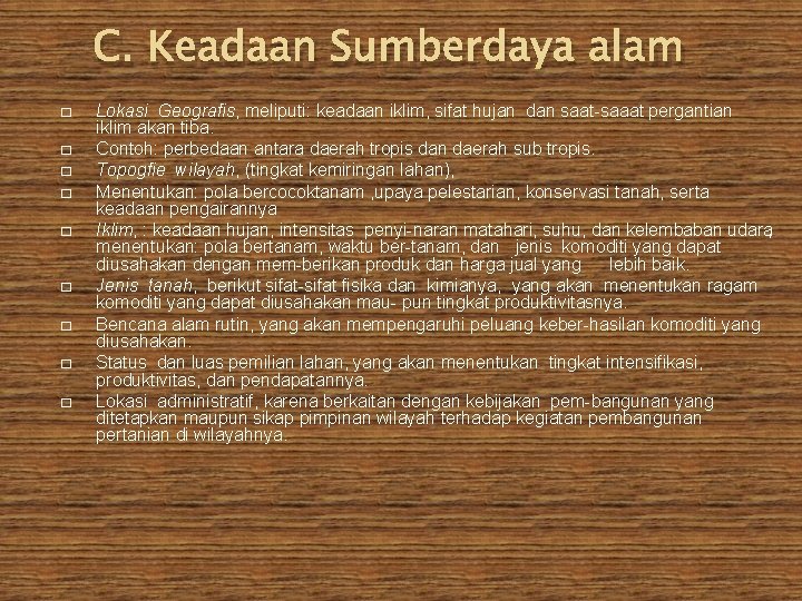 C. Keadaan Sumberdaya alam � � � � � Lokasi Geografis, meliputi: keadaan iklim,