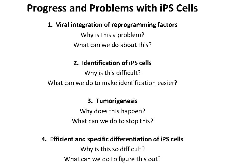 Progress and Problems with i. PS Cells 1. Viral integration of reprogramming factors Why