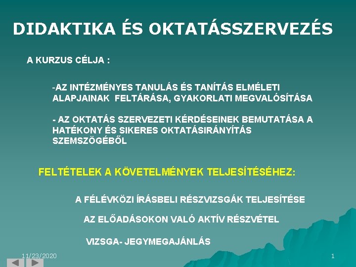 DIDAKTIKA ÉS OKTATÁSSZERVEZÉS A KURZUS CÉLJA : -AZ INTÉZMÉNYES TANULÁS ÉS TANÍTÁS ELMÉLETI ALAPJAINAK