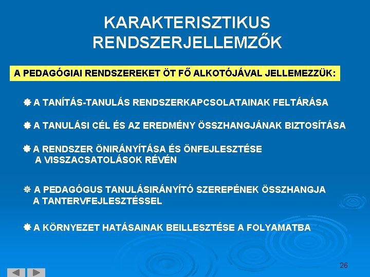 KARAKTERISZTIKUS RENDSZERJELLEMZŐK A PEDAGÓGIAI RENDSZEREKET ÖT FŐ ALKOTÓJÁVAL JELLEMEZZÜK: A TANÍTÁS-TANULÁS RENDSZERKAPCSOLATAINAK FELTÁRÁSA A