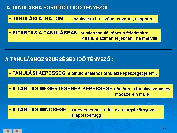 A TANULÁSRA FORDÍTOTT IDŐ TÉNYEZŐI: • TANULÁSI ALKALOM szakszerű tervezése, egyénre, csoportra. • KITARTÁS