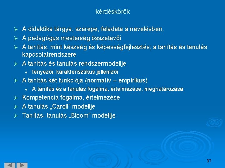 kérdéskörök A didaktika tárgya, szerepe, feladata a nevelésben. Ø A pedagógus mesterség összetevői Ø