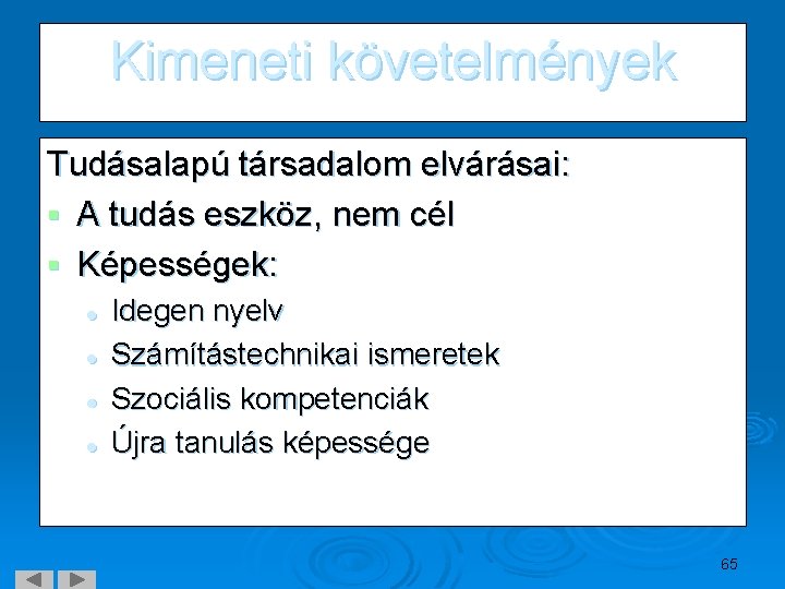 Kimeneti követelmények Tudásalapú társadalom elvárásai: § A tudás eszköz, nem cél § Képességek: l