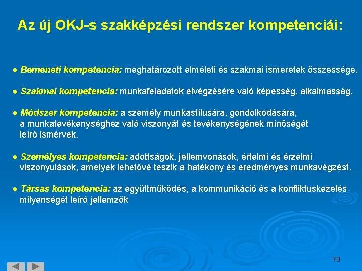 Az új OKJ-s szakképzési rendszer kompetenciái: ● Bemeneti kompetencia: meghatározott elméleti és szakmai ismeretek