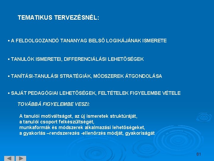 TEMATIKUS TERVEZÉSNÉL: • A FELDOLGOZANDÓ TANANYAG BELSŐ LOGIKÁJÁNAK ISMERETE • TANULÓK ISMERETEI, DIFFERENCIÁLÁSI LEHETŐSÉGEK