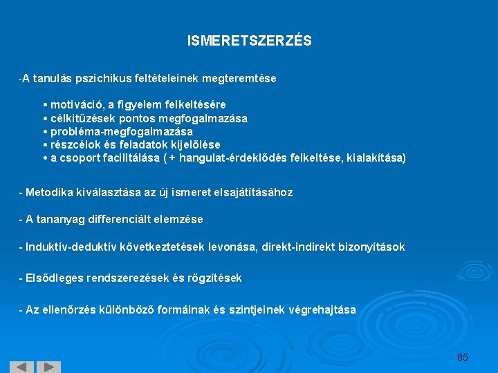 ISMERETSZERZÉS -A tanulás pszichikus feltételeinek megteremtése • motiváció, a figyelem felkeltésére • célkitűzések pontos