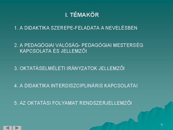 I. TÉMAKÖR 1. A DIDAKTIKA SZEREPE-FELADATA A NEVELÉSBEN 2. A PEDAGÓGIAI VALÓSÁG- PEDAGÓGIAI MESTERSÉG