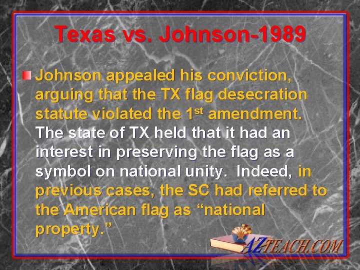 Texas vs. Johnson-1989 Johnson appealed his conviction, arguing that the TX flag desecration statute Texas vs. Johnson-1989 Johnson appealed his conviction, arguing that the TX flag desecration statute