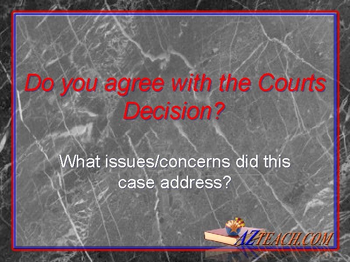 Do you agree with the Courts Decision? What issues/concerns did this case address? Do you agree with the Courts Decision? What issues/concerns did this case address?
