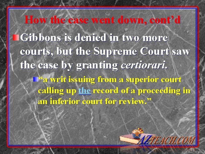 How the case went down, cont’d Gibbons is denied in two more courts, but