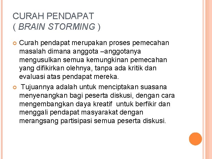 CURAH PENDAPAT ( BRAIN STORMING ) Curah pendapat merupakan proses pemecahan masalah dimana anggota