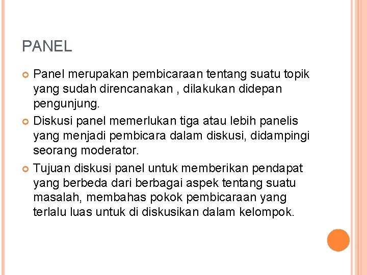 PANEL Panel merupakan pembicaraan tentang suatu topik yang sudah direncanakan , dilakukan didepan pengunjung.