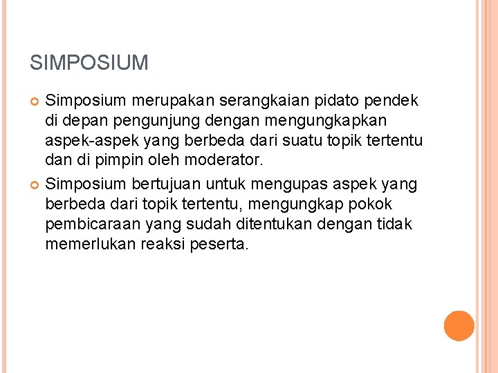 SIMPOSIUM Simposium merupakan serangkaian pidato pendek di depan pengunjung dengan mengungkapkan aspek-aspek yang berbeda