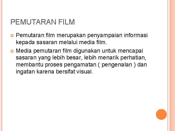 PEMUTARAN FILM Pemutaran film merupakan penyampaian informasi kepada sasaran melalui media film. Media pemutaran