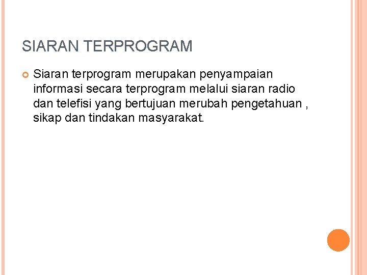 SIARAN TERPROGRAM Siaran terprogram merupakan penyampaian informasi secara terprogram melalui siaran radio dan telefisi