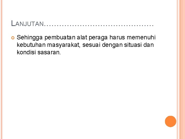 LANJUTAN…………………. Sehingga pembuatan alat peraga harus memenuhi kebutuhan masyarakat, sesuai dengan situasi dan kondisi