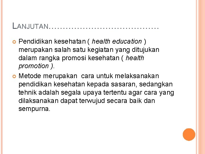 LANJUTAN………………… Pendidikan kesehatan ( health education ) merupakan salah satu kegiatan yang ditujukan dalam