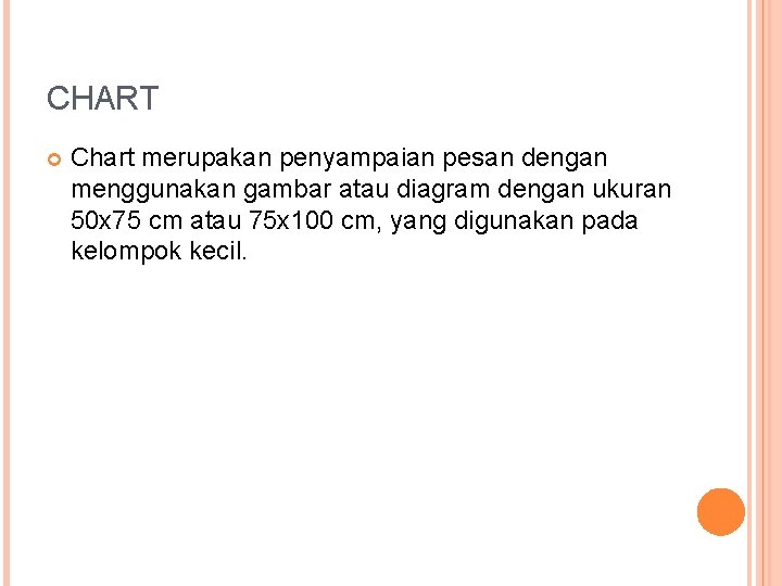 CHART Chart merupakan penyampaian pesan dengan menggunakan gambar atau diagram dengan ukuran 50 x